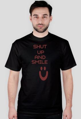 ,,Shut Up And Smile :)'' - wersja męska T-Shirt