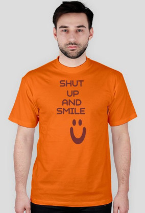 ,,Shut Up And Smile :)'' - wersja męska T-Shirt