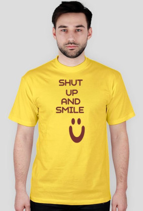 ,,Shut Up And Smile :)'' - wersja męska T-Shirt