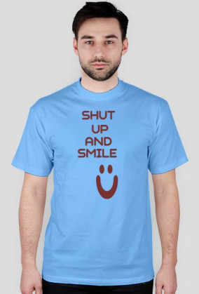 ,,Shut Up And Smile :)'' - wersja męska T-Shirt
