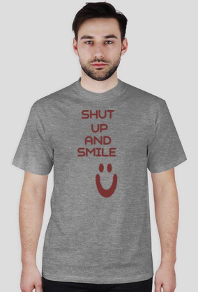 ,,Shut Up And Smile :)'' - wersja męska T-Shirt