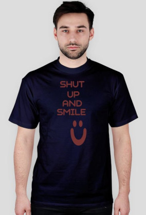 ,,Shut Up And Smile :)'' - wersja męska T-Shirt