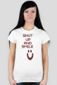 ,,Shut Up And Smile :)'' - wersja damska T-Shirt