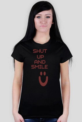 ,,Shut Up And Smile :)'' - wersja damska T-Shirt