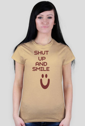 ,,Shut Up And Smile :)'' - wersja damska T-Shirt
