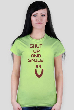 ,,Shut Up And Smile :)'' - wersja damska T-Shirt