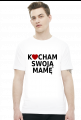 Kocham swoją mamę (t-shirt)