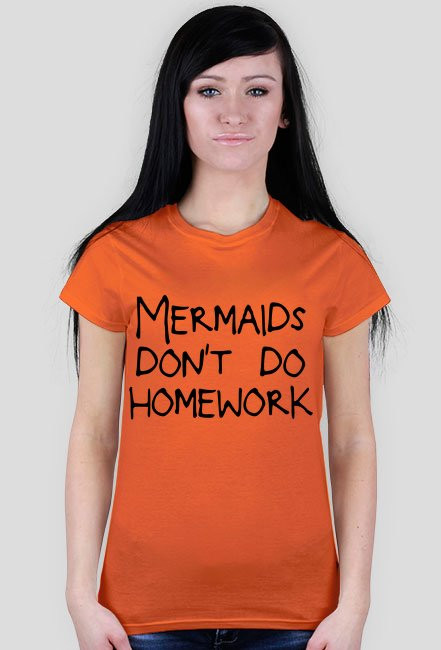 Koszulka "Mermaids don't do homework"