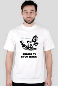Orzesz Ty chuju jeden! - koszulka