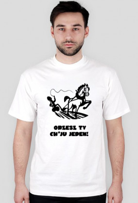 Orzesz Ty chuju jeden! - koszulka