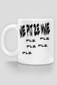 ,,Nie pij ze mnie plz plz plz...'' - Kubek