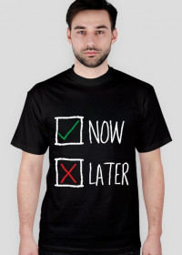 NOW or LATER