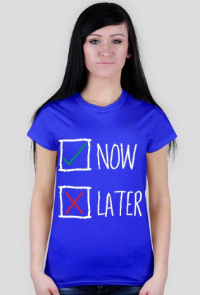 NOW or LATER