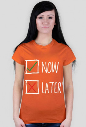 NOW or LATER