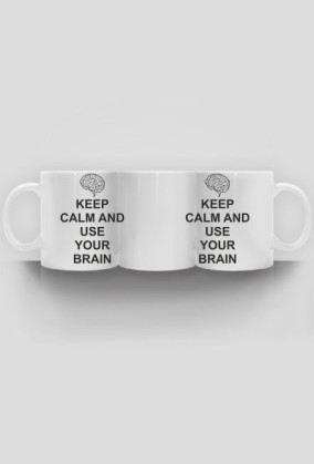 Keep calm and use your brain