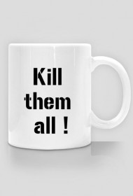 Kubek, Kill them all