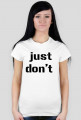 T-Shirt just don't