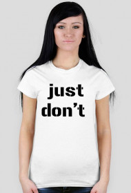 T-Shirt just don't