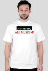 'Nie chcem, ale muszem"