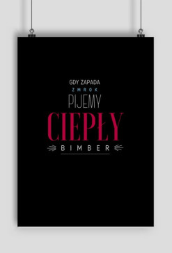 plakat gdy zapada zmrok pijemy ciepły bimber