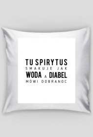 tu spirytus smakuje jak woda a diabeł mówi dobranoc