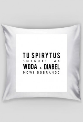 tu spirytus smakuje jak woda a diabeł mówi dobranoc