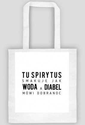 tu spirytus smakuje jak woda a diabeł mówi dobranoc