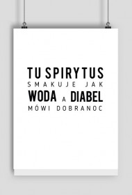 tu spirytus smakuje jak woda a diabeł mówi dobranoc