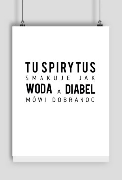 tu spirytus smakuje jak woda a diabeł mówi dobranoc