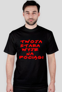 Twoja stara wyje na pociągi