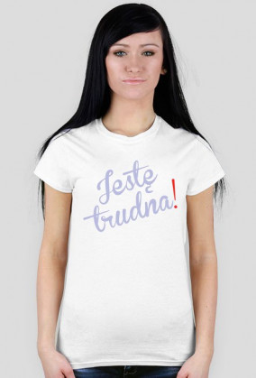 koszulka "Jestę trudna!"