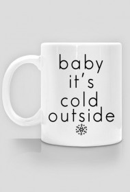 Baby it's cold outside. Kubek z nadrukiem