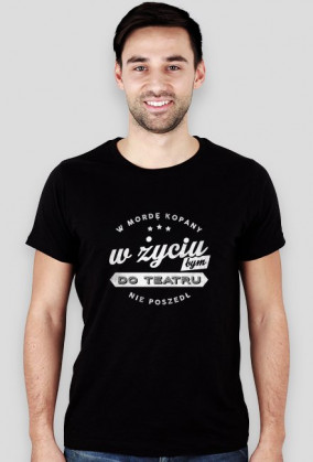 W życiu bym do teatru nie poszedł