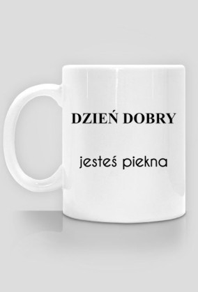 Kubek dzień dobry jesteś piękna