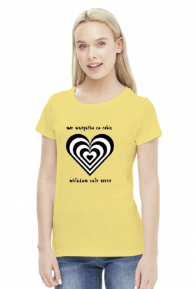 Koszulka Moje Pasje "We wszystko co robię wkładam całe serce"