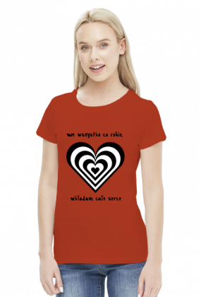 Koszulka Moje Pasje "We wszystko co robię wkładam całe serce"
