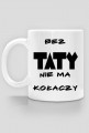 Kubek "Bez taty nie ma kołaczy"