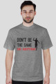 Don't Be The Same - Be Better!