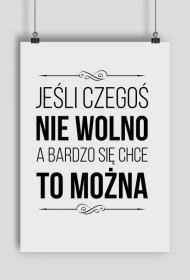 Jeśli czegoś nie wolno, a bardzo się chce to można