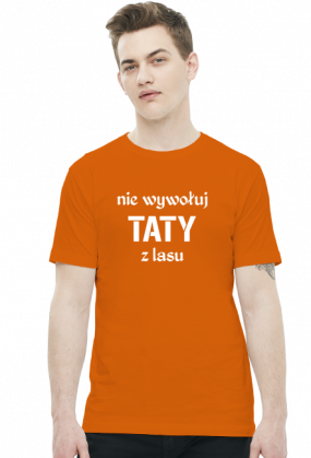 Koszulka "Nie wywołuj taty z lasu"