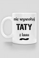 Kubek "Nie wywołuj taty z lasu"