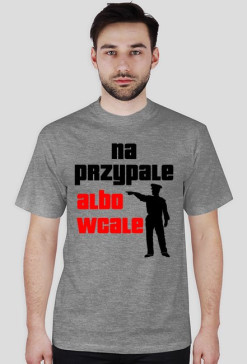 Koszulka "Na Przypale Albo Wcale"