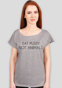 EAT PUSSY NOT ANIMALS