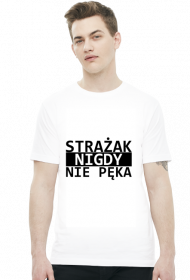 Strażak nigdy nie pęka - koszulka męska