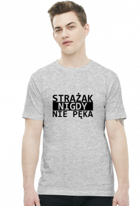 Strażak nigdy nie pęka - koszulka męska