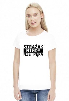 Strażak nigdy nie pęka - koszulka damska