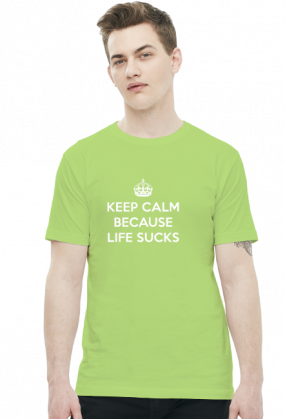 Keep Calm Because Life Sucks