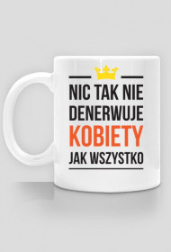 Nic tak nie denerwuje kobiety jak wszystko.