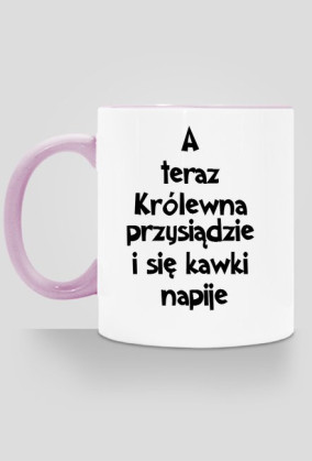 Kubek A teraz królewna przysiądzie