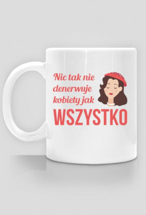 Nic tak nie denerwuje kobiety jak wszystko.